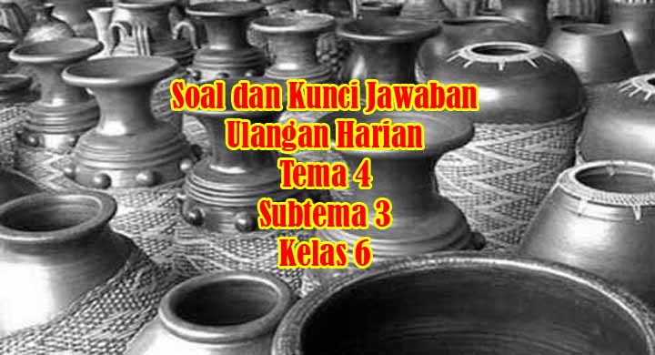 Soal Ulangan Harian Kelas 6 SD/MI Tema 4 Subtema 3