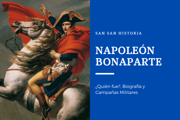 Napoleón Bonaparte~¿Quien fue?, Biografía y Campañas Militares