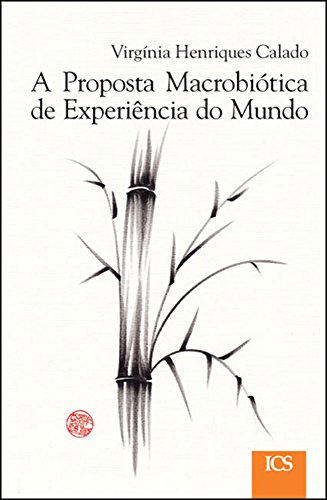 A Proposta Macrobiótica de Experiência do Mundo - Virgínia Henriques Calado A Proposta Macrobiótica de Experiência do Mundo - Virgínia Henriques Calado