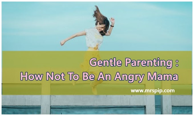 Gentle Parenting : How Not To Be An Angry Mama