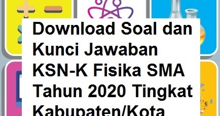 Soal Ksnk Ksn K Osn Fisika Sma 2020 Dan Kunci Jawabannya Tingkat Kabupaten Kota Tomatalikuang Com Berita Pendidikan Terbaru