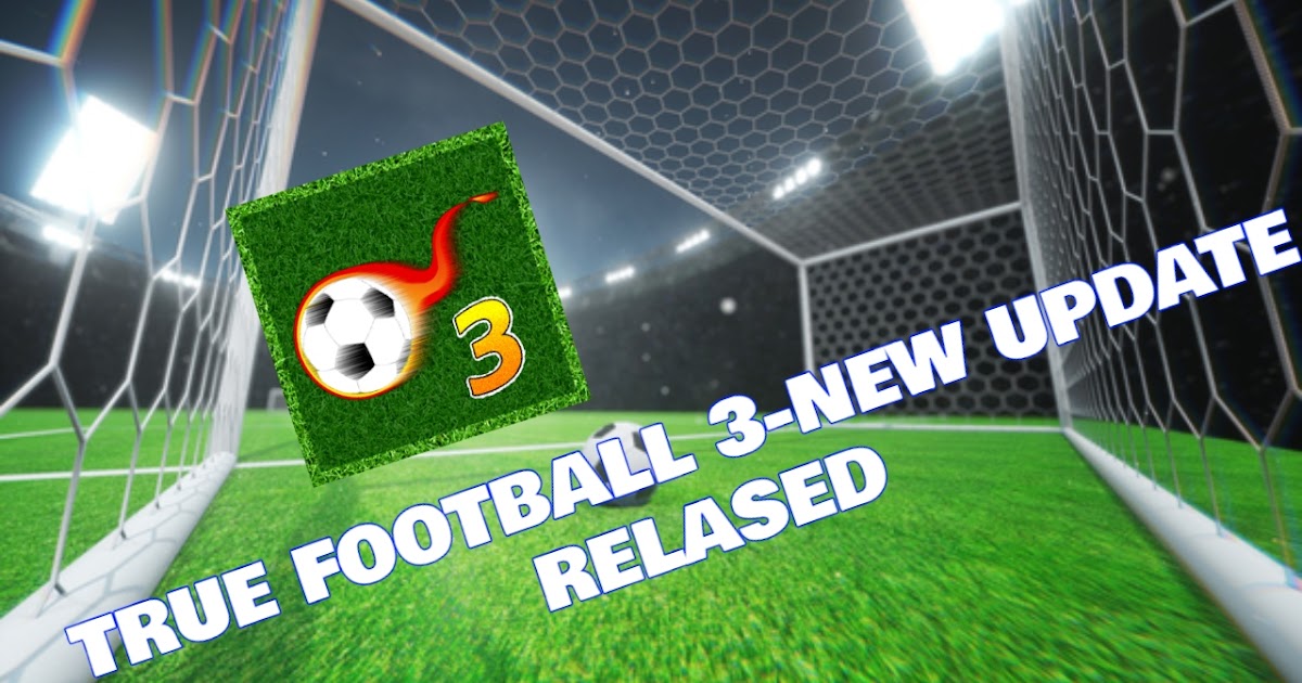 TRUE FOOTBALL 3NEW UPDATE RELASED! True Football FansOfficial website