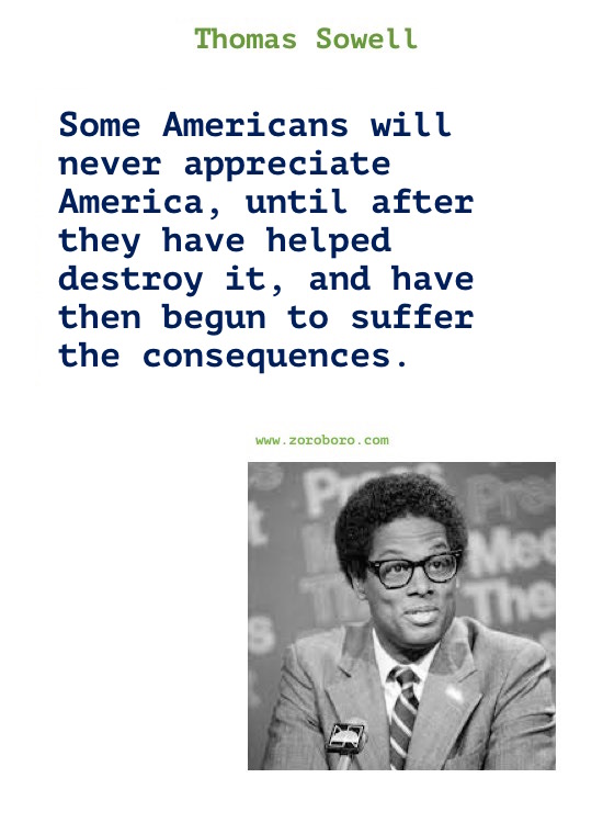 Thomas Sowell Quotes. Thomas Sowell on Economics, Democracy, Income, Life, Government & Freedom. Thomas Sowell Books Quotes