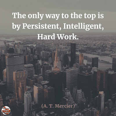 Famous Quotes About Success And Hard Work: "The only way to the top is by persistent, intelligent, hard work." - A. T. Mercier