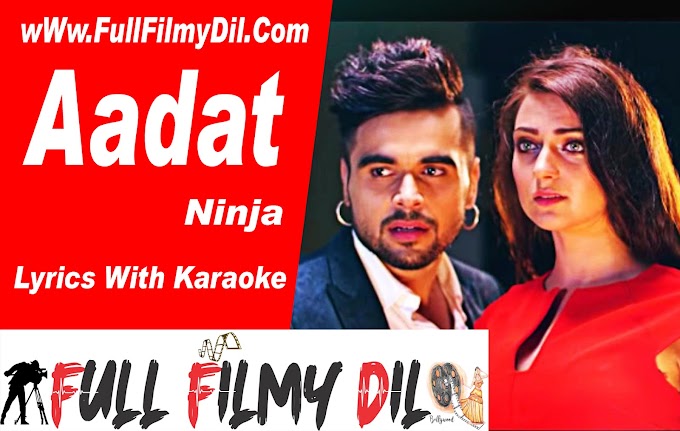 Aadat Ninja Lyrics With Karaoke Full Filmy Dil full filmy dil