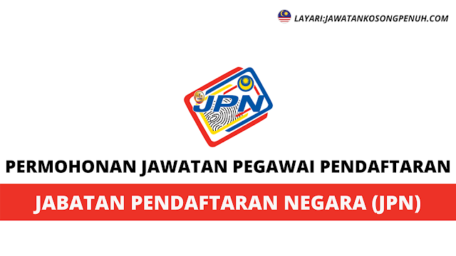 Permohonan Jawatan Pegawai Pendaftaran Jabatan Pendaftaran Negara Jpn Jawatan Kosong Penuh