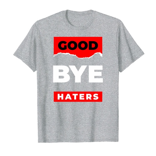 ÁO THUN COTTON UNISEX IN HÌNH GOODBYE HATERS QUOTES 15174