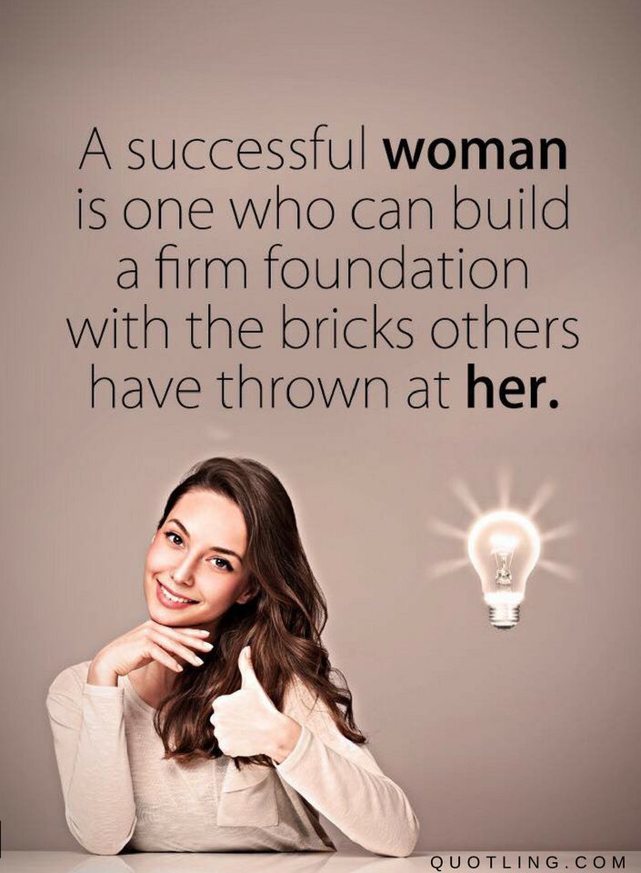Quotes About Becoming A Successful Woman A successful Woman is one who can build a firm foundation with the