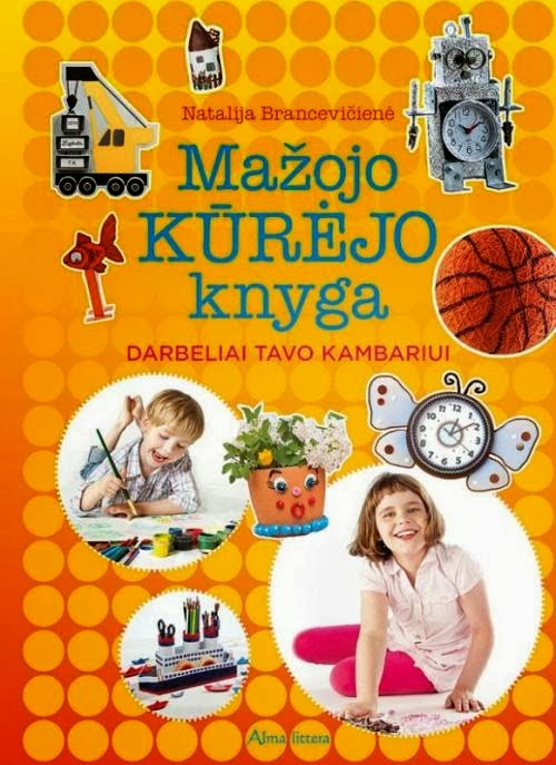 Mažojo kūrėjo knyga. Darbeliai tavo kambariui. 2013