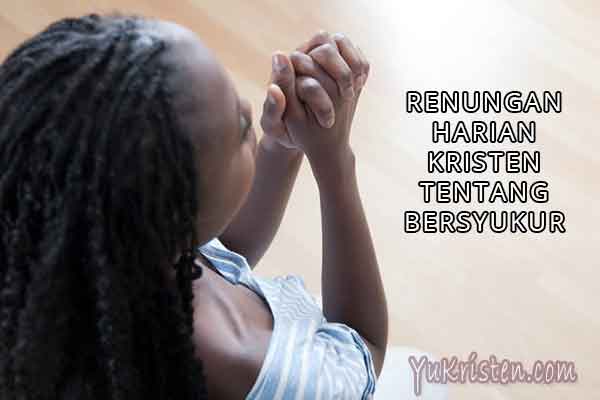 Renungan Harian Kristen Tentang Bersyukur Atas Berkat Tuhan - YuKristen