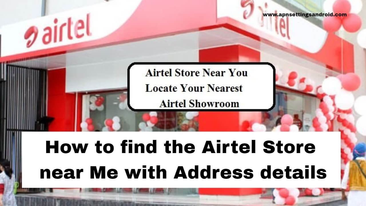 How to find the Airtel Store Near Me With Address Details Apn