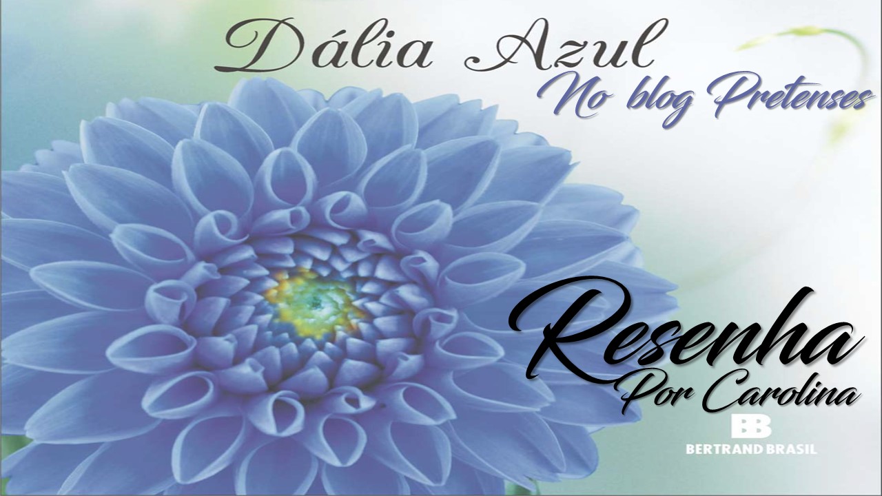 Resenha ~ Dália Azul | Blog Pretenses