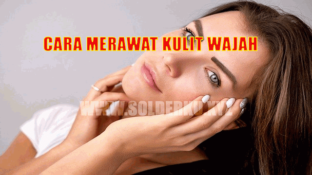 Cara Merawat Kulit Wajah Secara Alami