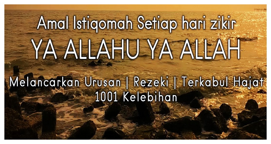 Ingatlah Selalu Dzikir… “Ya Allah, Ya Allah, Ya Allah…”