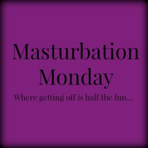 Masturbation Monday