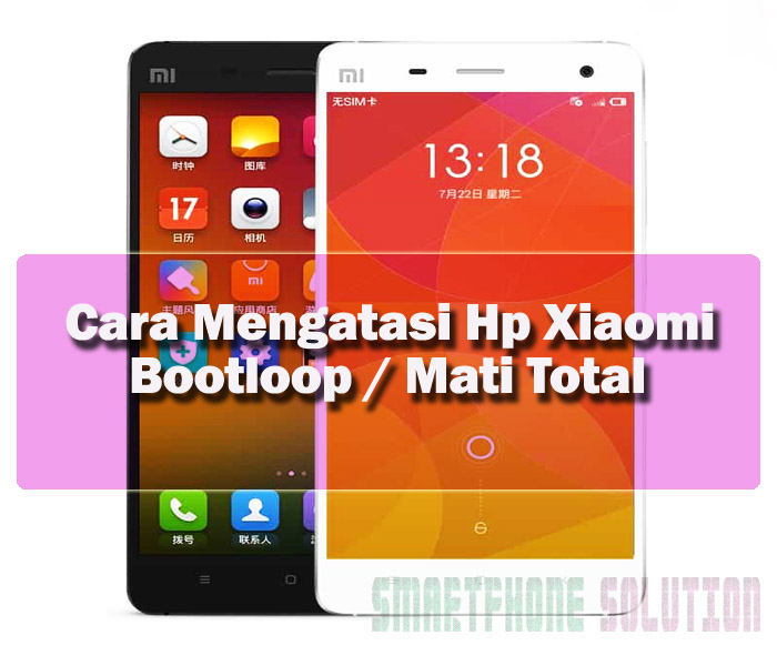 Solusi Dan Penyebab Hp Xiaomi Bootloop Atau Sering Mati