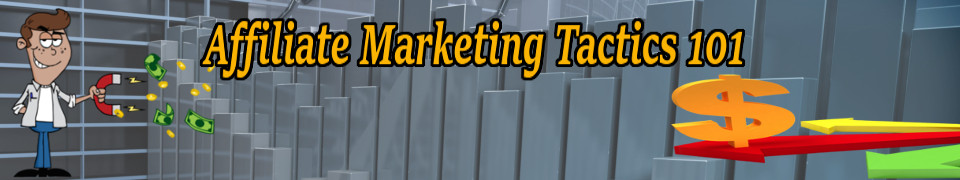 Affiliate Marketing Tactics 101