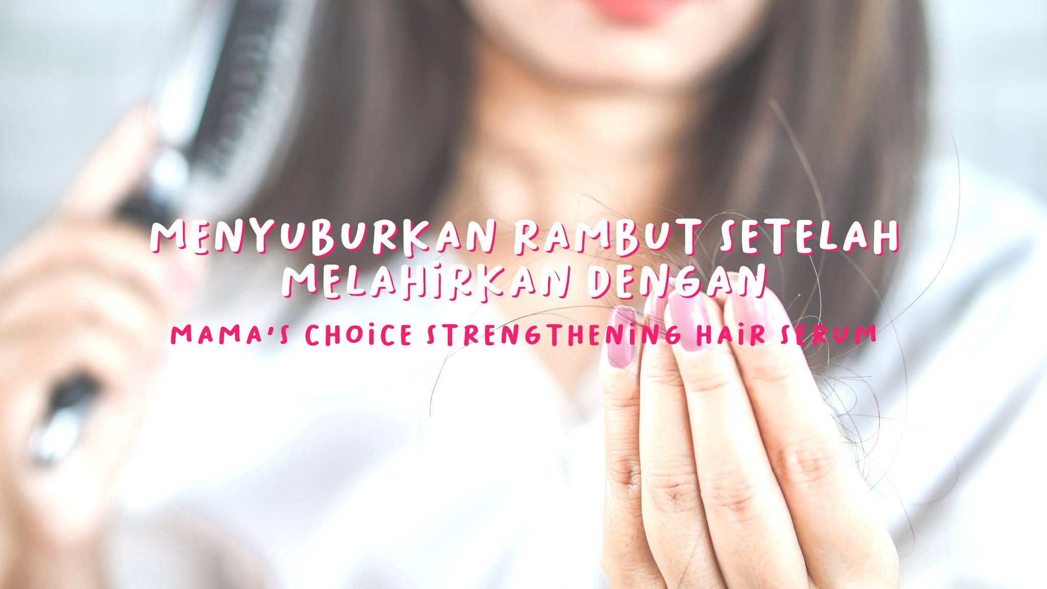 Menyuburkan rambut setelah melahirkan dengan Mama's Choice Strengthening Hair Serum