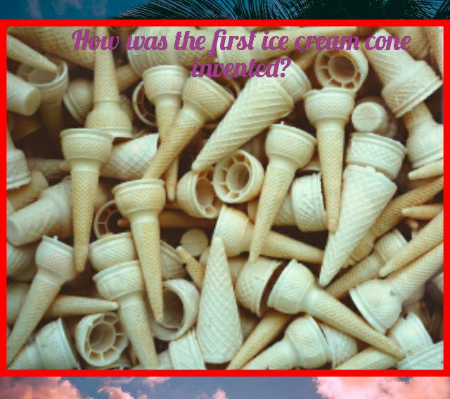 How was the first ice cream cone invented?