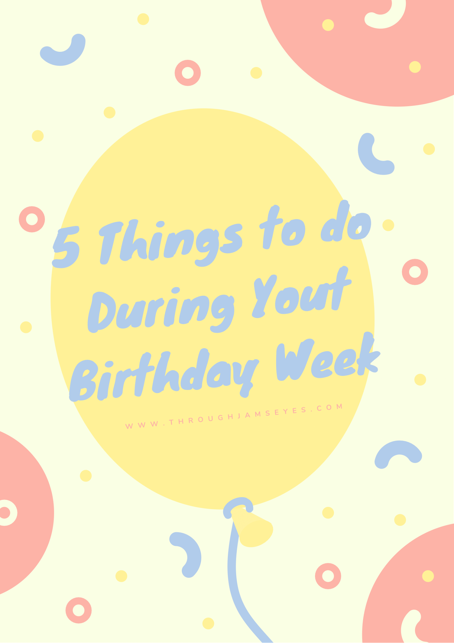 5 Things to Do During Your Birthday Week — Through Jam's Eyes