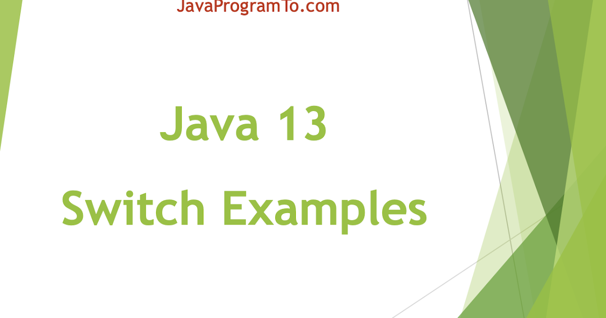 Java Switch Expressions Examples (+Java 13, 12 Vs All Java Older