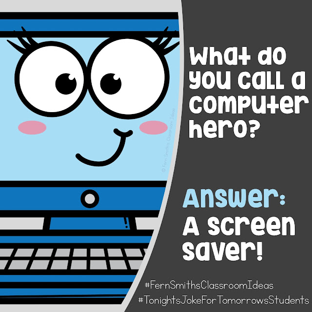 What do you call a computer hero? Answer: A Screen Saver! #tonightsjokefortomorrowsstudents #fernsmithsclassroomideas