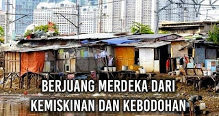 Berjuang Merdeka Dari Kemiskinan dan Kebodohan