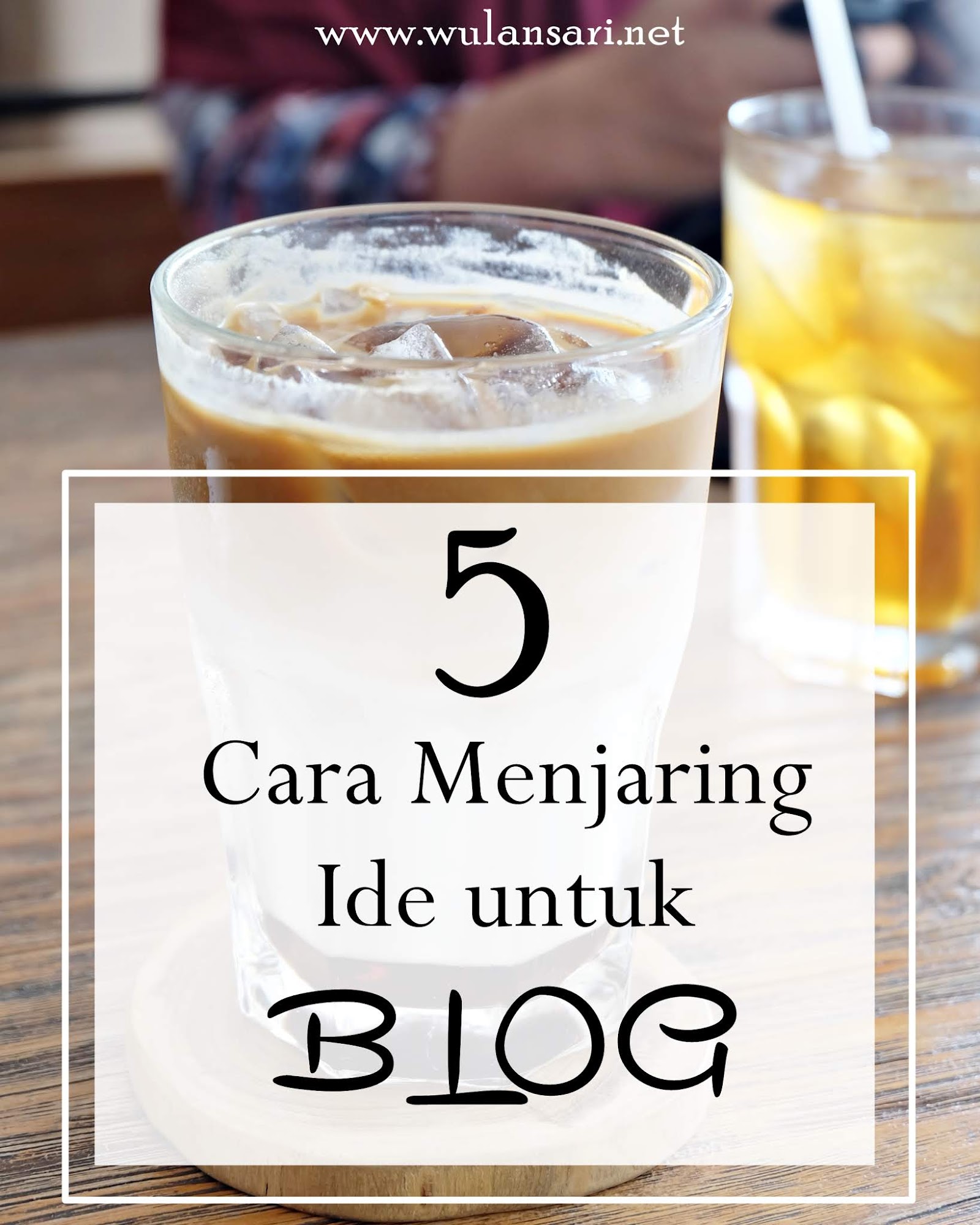 5 Cara Menjaring Ide Untuk Ngeblog