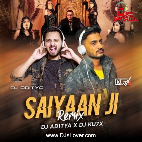 Saiyaan Ji Remix DJ Aditya x DJ KU7X Hindi Song