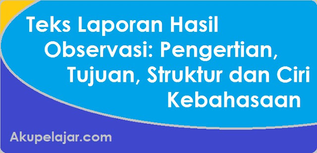 Sebutkan Ciri Ciri Umum Teks Laporan Hasil Observasi Terkait Teks