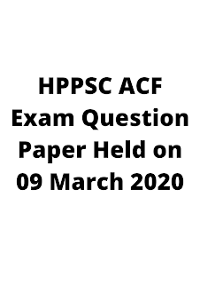 HPPSC ACF Exam Question Paper Held on 09 March 2020 HPPSC ACF Exam Question Paper Held on 09 March 2020