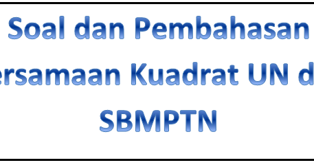 Soal Dan Pembahasan Persamaan Kuadrat Untuk Persiapan Un Dan Sbmptn Mathtrick1994