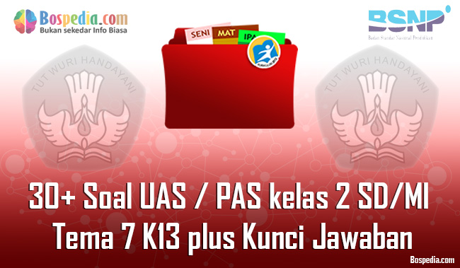 Lengkap 30 Contoh Soal Uas Pas Untuk Kelas 2 Sd Mi Tema 7 K13 Plus Kunci Jawaban Bospedia