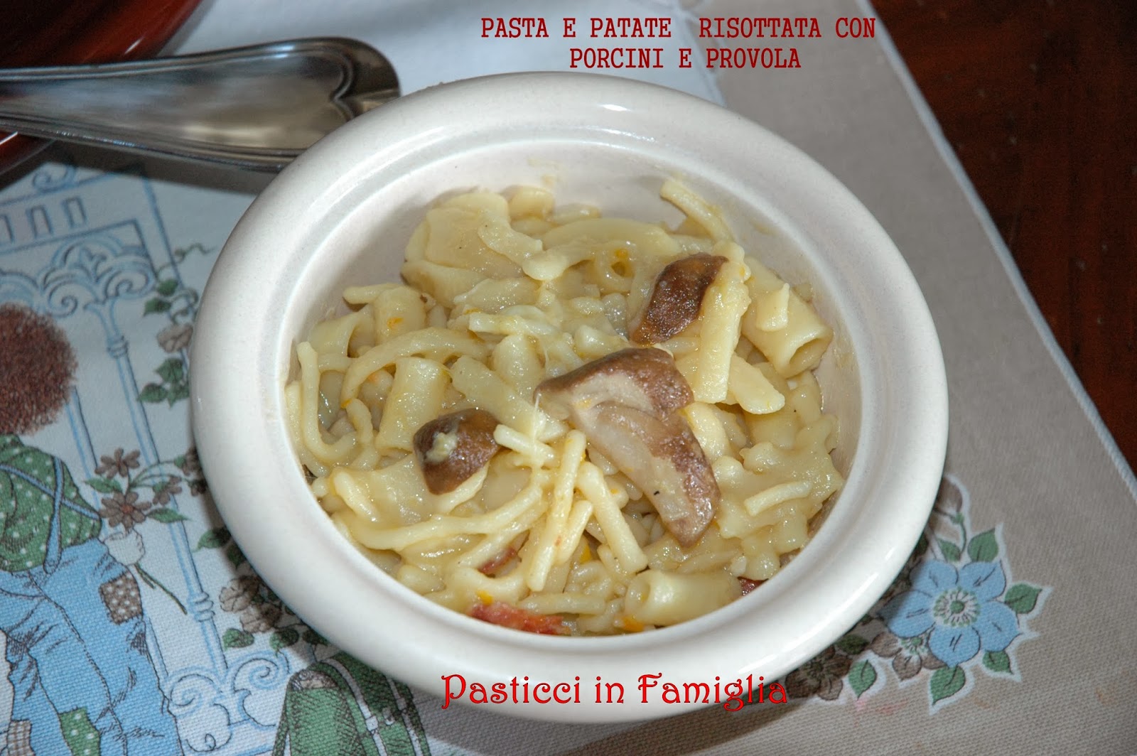 Pasticci in Famiglia Pasta e patate risottata con porcini e provola