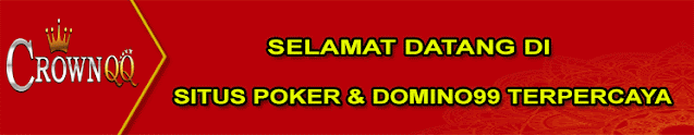 CrownQQ Agen DominoQQ BandarQ dan Domino99 Online Terbesar CrownQQ Agen DominoQQ BandarQ dan Domino99 Online Terbesar