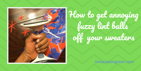 Olivia Cleans Green The Best Way To Get Fuzz Off A Sweater