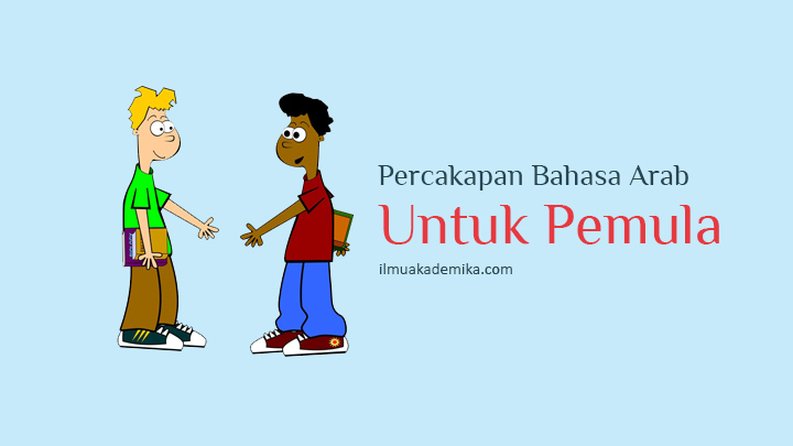 10 Percakapan Bahasa Arab Untuk Pemula Lengkap Dan Mudah Dipraktekkan Ilmu Akademika 10 Percakapan Bahasa Arab Untuk Pemula Lengkap Dan Mudah Dipraktekkan Ilmu Akademika