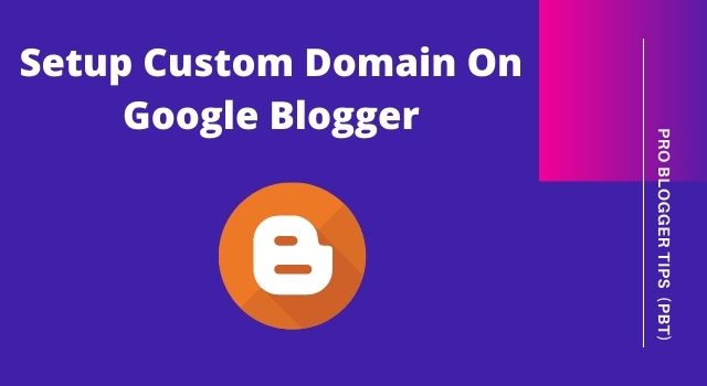 How To Setup Custom Domain On Blogger or Blogspt 2021