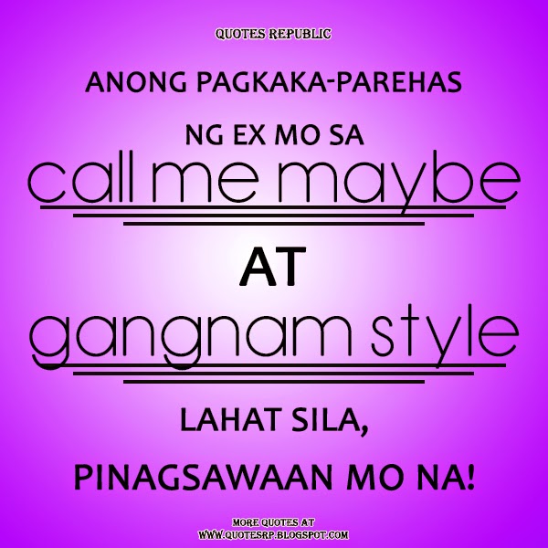 Anong pagkaka-parehas ng ex mo sa Call me maybe at Gangnan Style? Lahat sila, pinagsawaan mo na