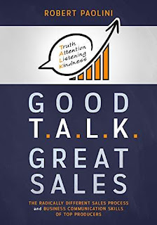 GOOD TALK GREAT SALES: The Radically Different Sales Process and Business Communication Skills of Top Producers book promotion Robert Paolini