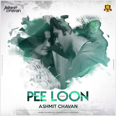 Pee Loon Remix – Ashmit Chavan