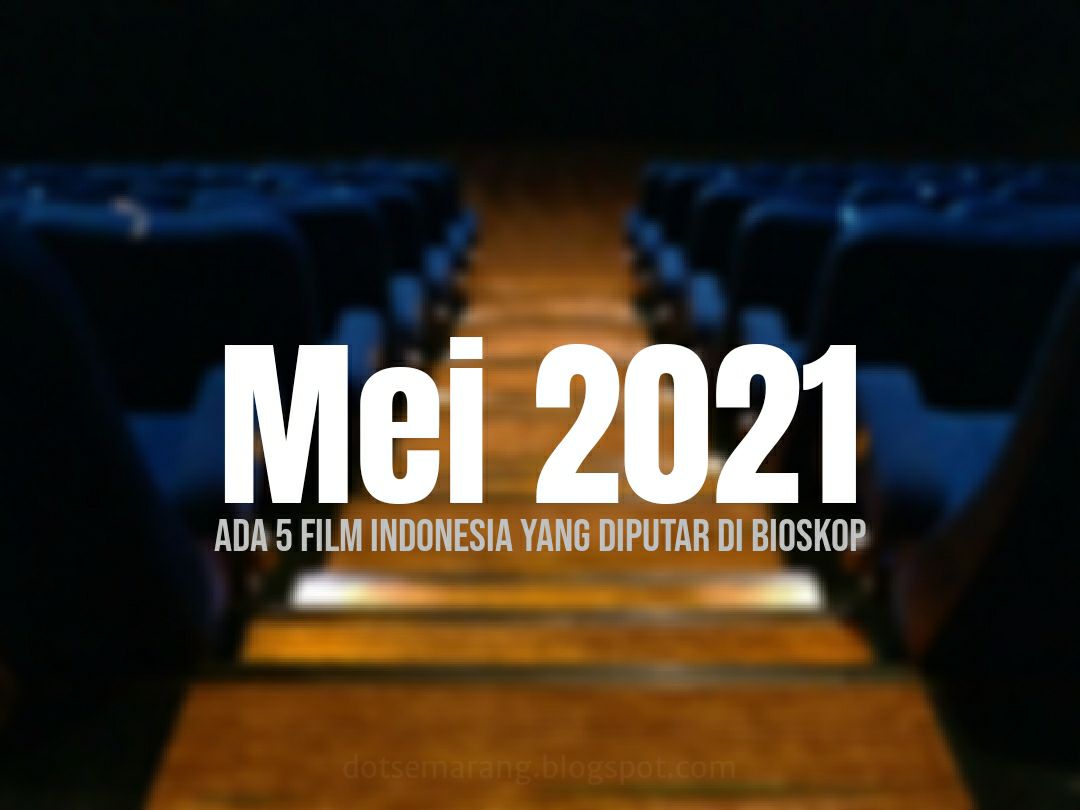 Mei 2021, Ada 5 Film Indonesia yang Diputar di Bioskop