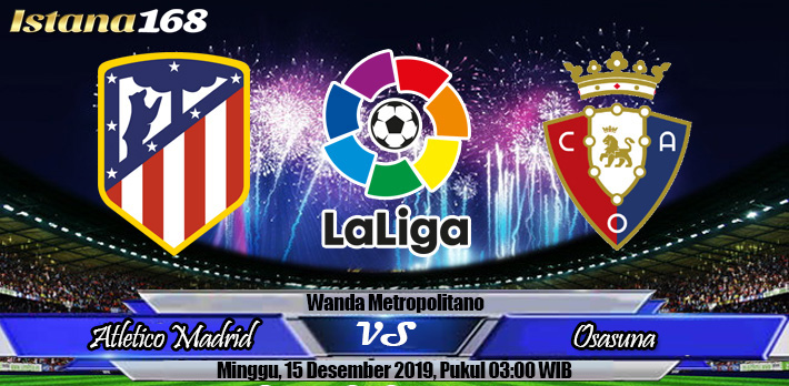 Prediksi Atletico Madrid vs Osasuna 15 Desember 2019