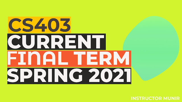 CS403 Current solved Paper Spring 2021 Free Download