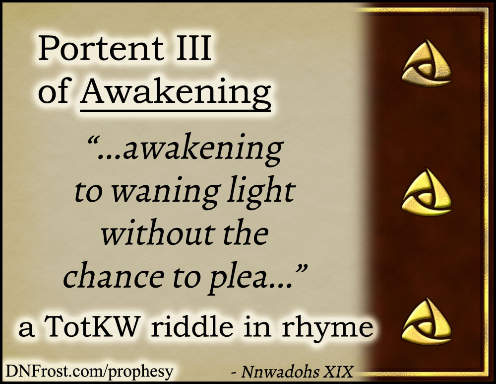 Portent III of Awakening: to waning light without the chance www.DNFrost.com/prophesy #TotKW A riddle in rhyme by D.N.Frost @DNFrost13 Part of a series.