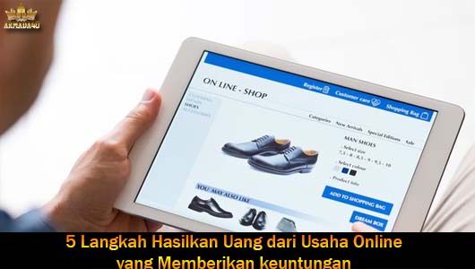 5 Langkah Hasilkan Uang dari Usaha Online yang Memberikan keuntungan