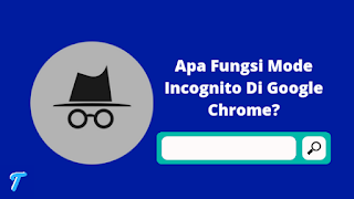 Mode Incognito Google Chrome: Fungsi, Cara Mengaktifkan Dan Cara Menggunakannya