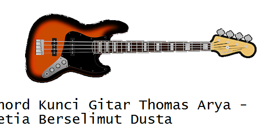 Chord Kunci Gitar Thomas Arya Setia Berselimut Dusta Calonpintar Com