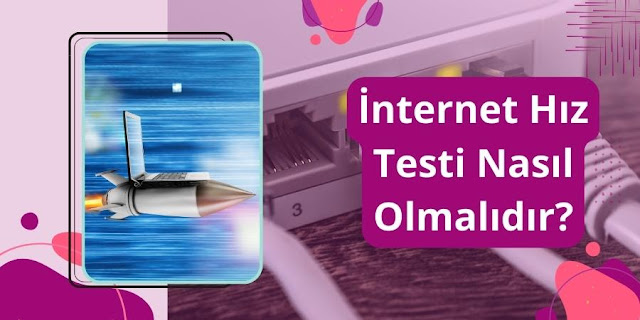 İnternet Hız Testi Nasıl Olmalıdır