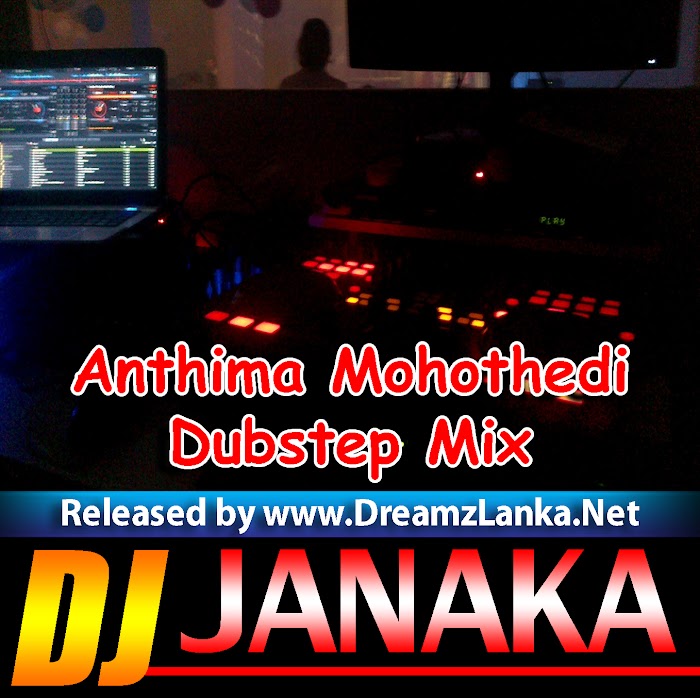 Anthima Mohothedi-Dubstep Mix-Dj Janaka Madhuranga